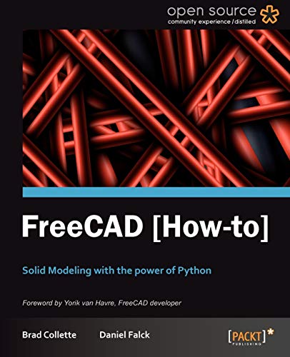 Freecad Howto Solid Modeling With The Power Of Python Brad Collette Daniel Falck