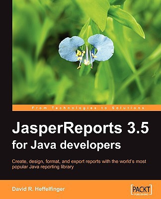 Jasperreports 35 For Java Developers Create Design Format And Export Reports With The Worlds Most Popular Java Reporting Library Heffelfinger