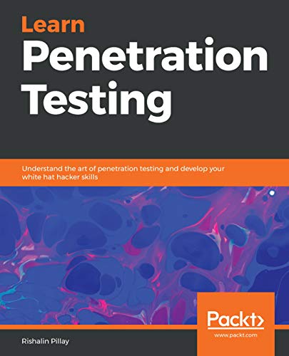 Learn Penetration Testing Understand The Art Of Penetration Testing And Develop Your White Hat Hacker Skills Pillay
