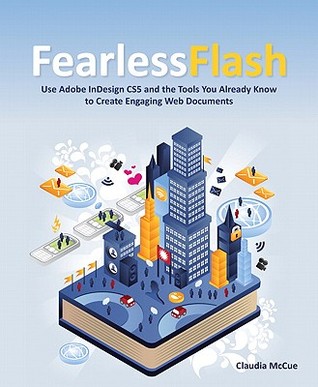 Fearless Flash How To Use Adobe Indesign Cs5 And The Tools You Already Know To Create Engaging Web Experiences With Cdrom Mccue