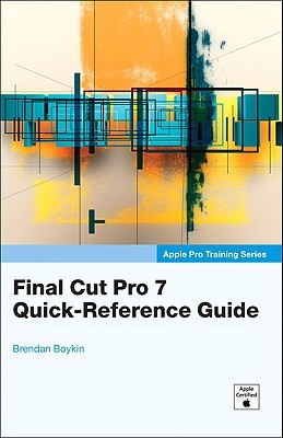 Final Cut Pro 7 Quickreference Guide Description Based On Print Version Record Apple Certified Includes Index Boykin