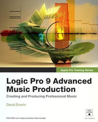 Logic Pro 9 Advanced Music Production Dvorin Davidbrock Robert