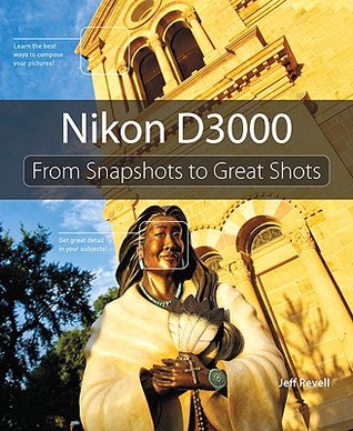 Nikon D3000 From Snapshots To Great Shots Description Based On Print Version Record Includes Index Revell