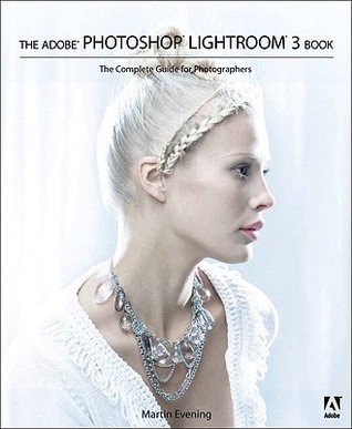The Adobe Photoshop Lightroom 3 Book The Complete Guide For Photographers Evening
