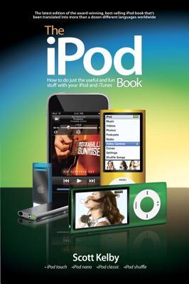 The Ipod Book How To Do Just The Useful And Fun Stuff With Your Ipod And Itunes 6th Ed Kelby