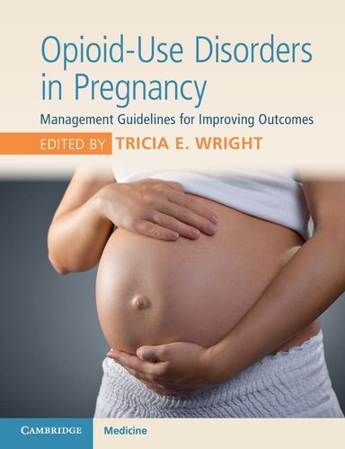 Opioiduse Disorders In Pregnancy 1st Edition Tricia E Wright