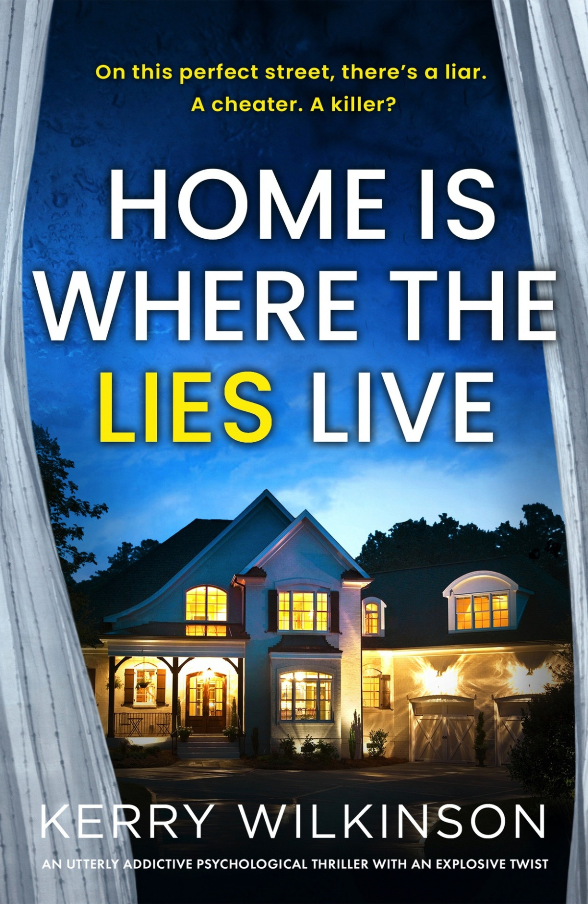 Home Is Where The Lies Live An Utterly Addictive Psychological Thriller With An Explosive Twist Kerry Wilkinson