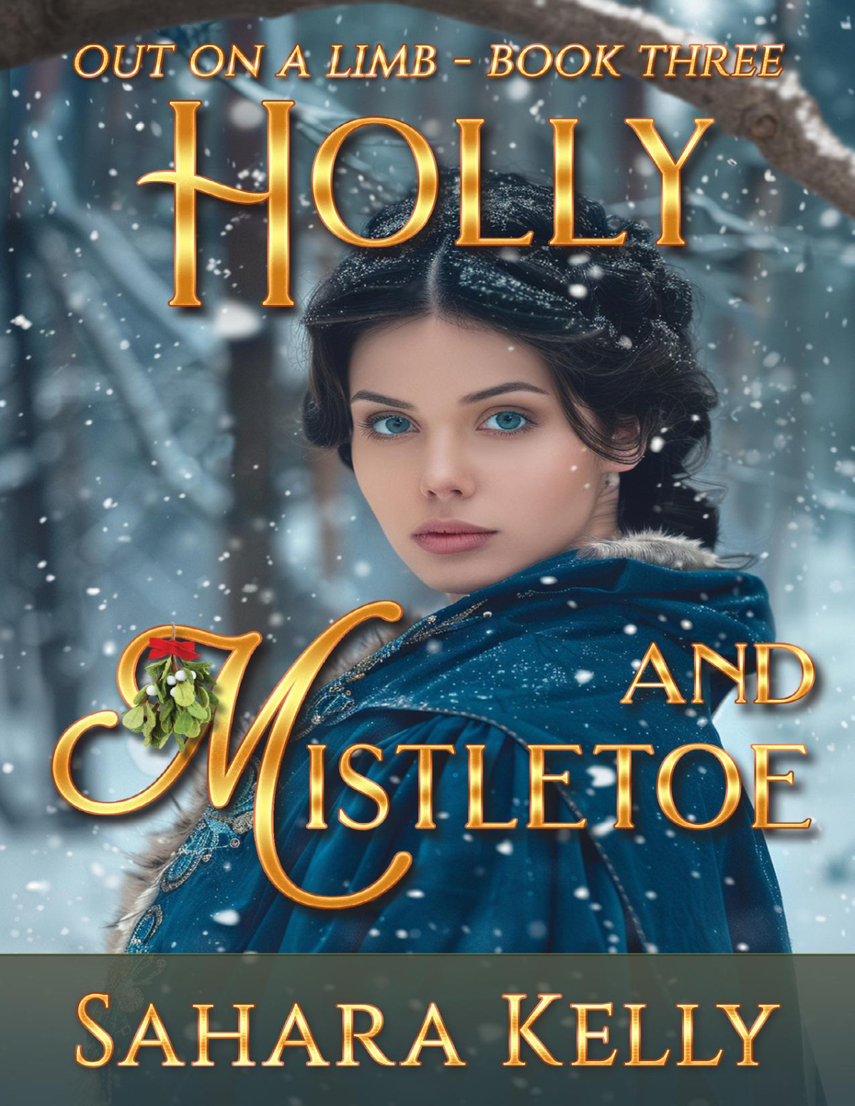 Holly And Mistletoe Out On A Limb Book 3 Sahara Kelly