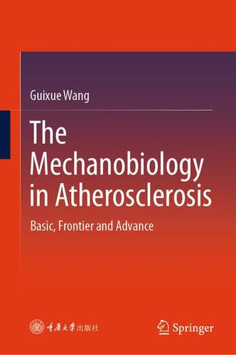 The Mechanobiology In Atherosclerosis Basic Frontier And Advance 2024th Edition Guixue Wang