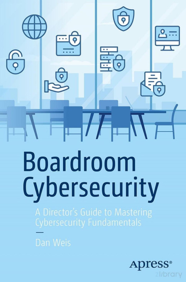 Boardroom Cybersecurity A Director's Guide to Mastering Cybersecurity Fundamentals First Edition by Dan Weis ISBN 979-8868807848