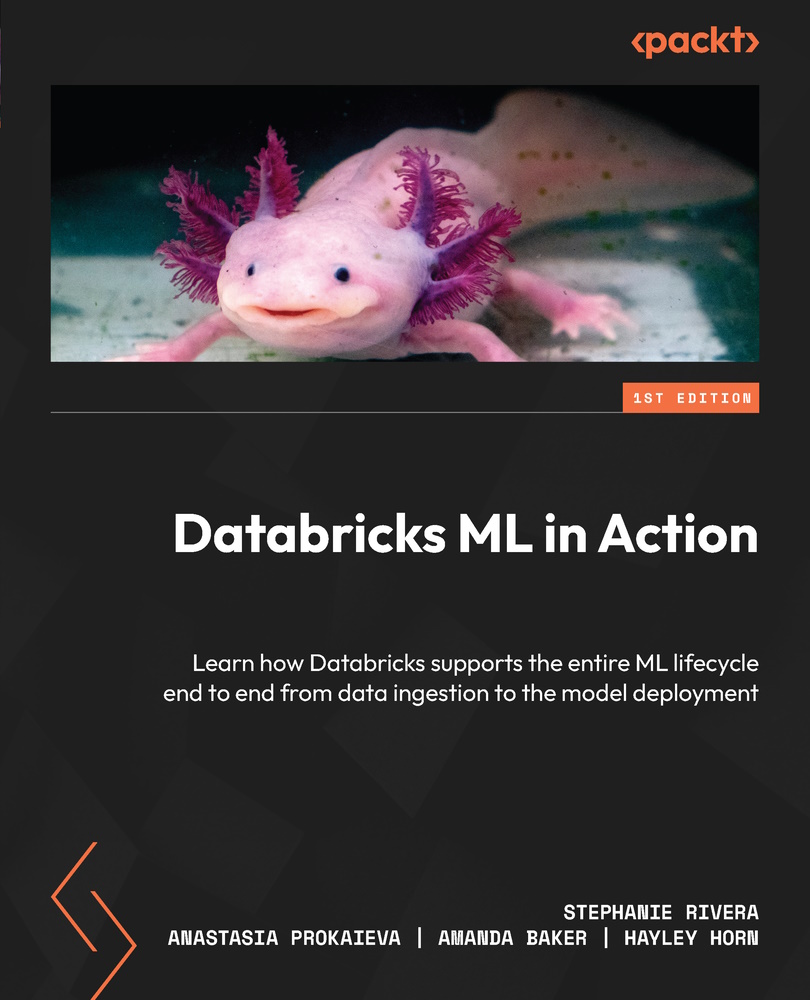 Databricks Ml In Action 1st Edition Stephanie Riveraanastasia Prokaievaamanda Bakerhayley Horn