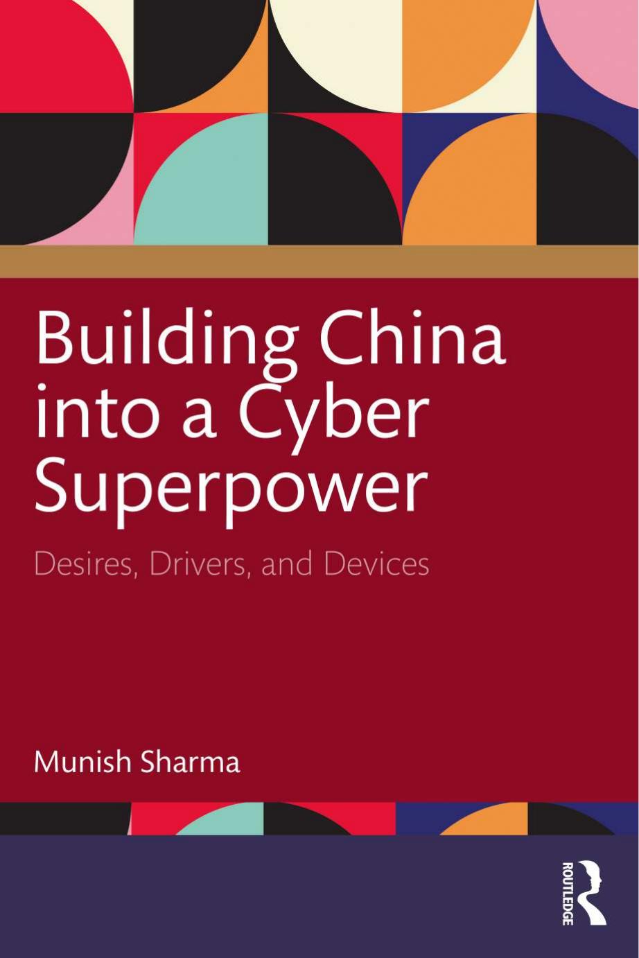 Building China Into A Cyber Superpower Desires Drivers And Devices Munish Sharma