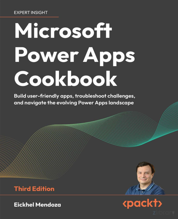 Microsoft Power Apps Cookbook Third Edition Build Userfriendly Apps Troubleshoot Challenges And Navigate The Evolving Power Apps Landscape 3rd Edition Eickhel Mendoza