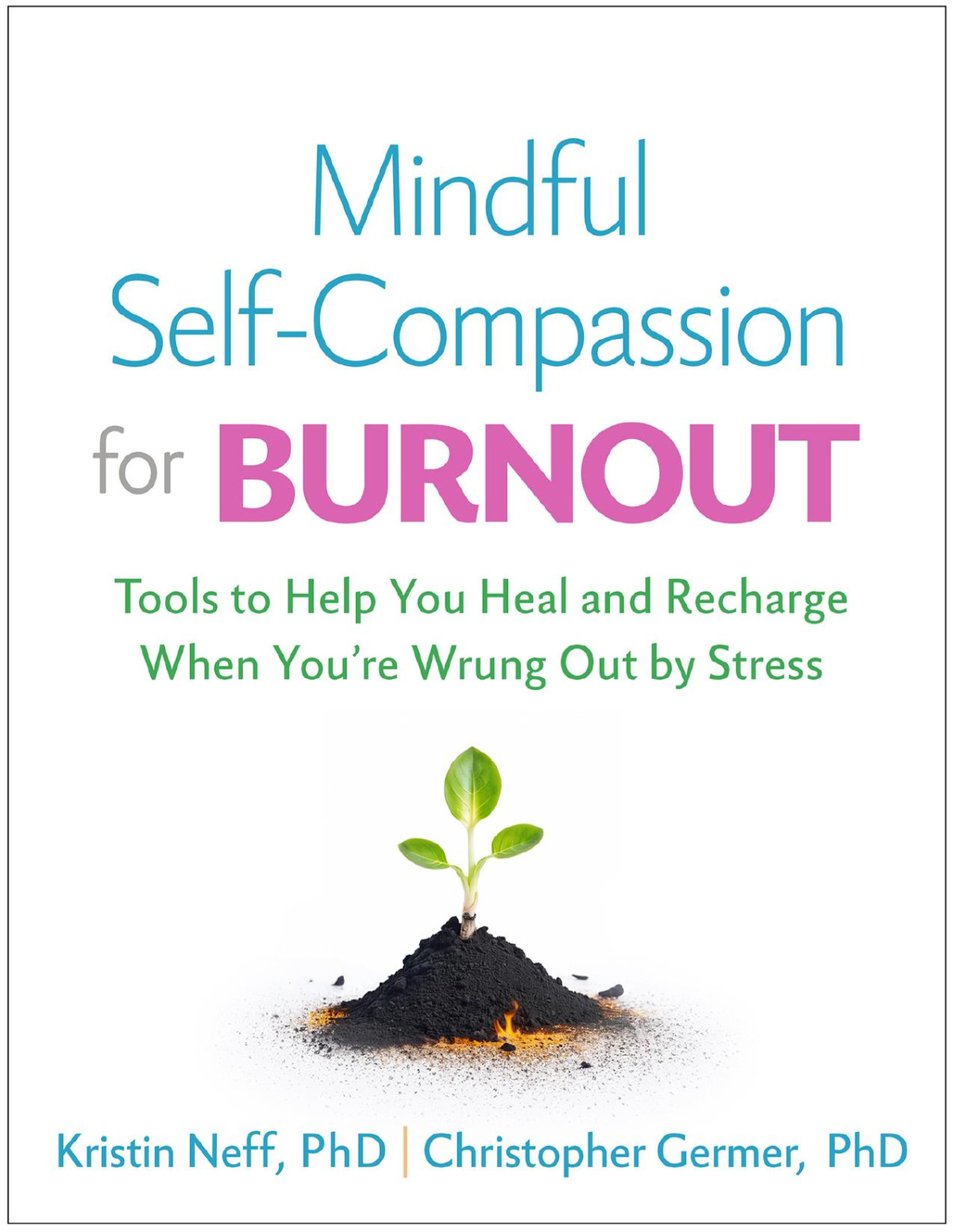Mindful Selfcompassion For Burnout Kristin Neff Christopher Germer