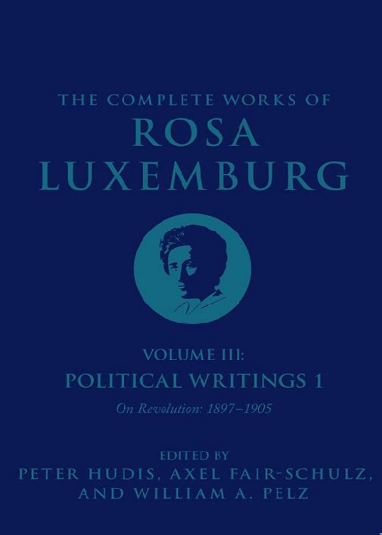 The Complete Works Of Rosa Luxemburg Volume Iii Rosa Luxemburg