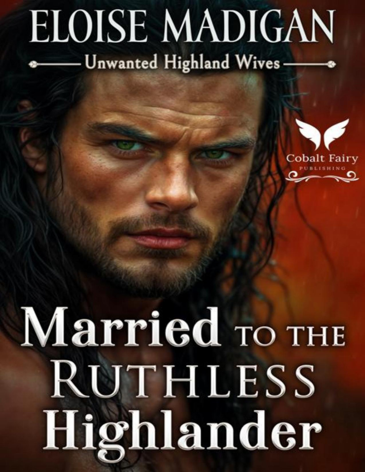 Married To The Ruthless Highlander A Highlanders Historical Romance Novel Unwanted Highland Wives Book 2 Eloise Madigan