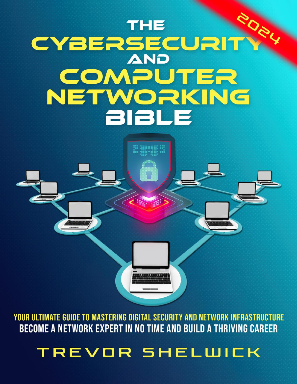 The Cybersecurity And Computer Networking Bible Trevor Shelwick