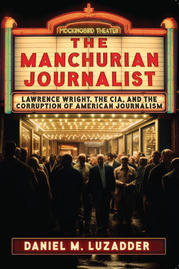 The Manchurian Journalist Lawrence Wright The Cia And The Corruption Of American Journalism 1st Edition Daniel M Luzadder