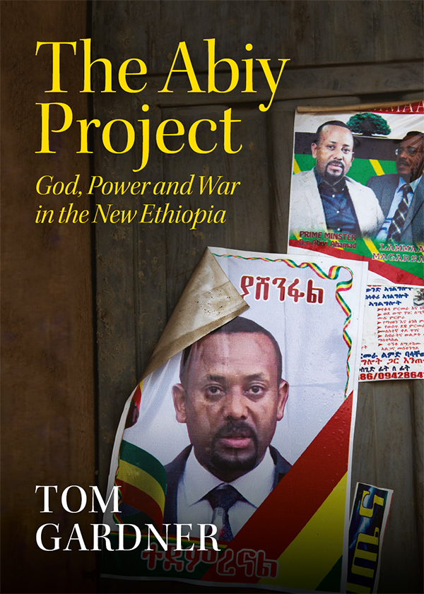 The Abiy Project God Power And War In The New Ethiopia 1st Edition Tom Gardner