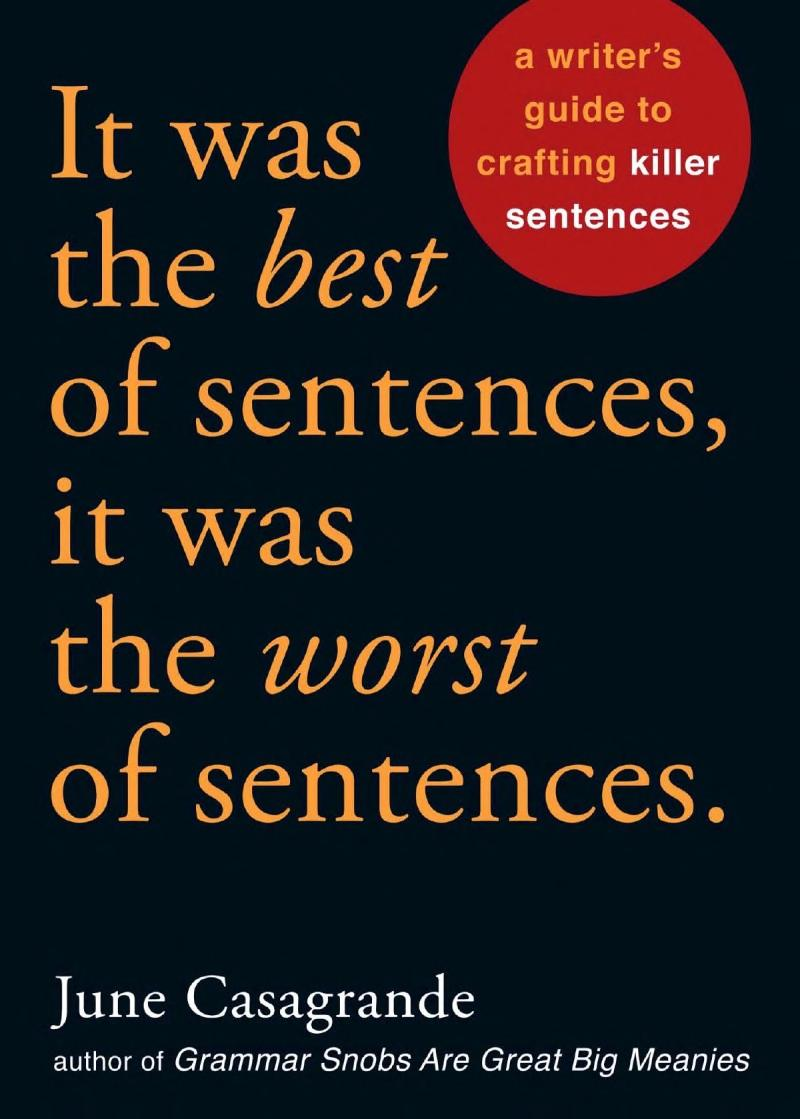 It Was The Best Of Sentences It Was The Worst Of Sentences A Writers Guide To Crafting Killer Sentences June Casagrande Casagrande