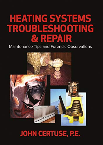 Heating Systems Troubleshooting Repair Maintenance Tips And Forensic Observations First Certuse Pe