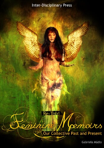 Retold Feminine Memoirs Our Collective Past And Present 1st Edition Gabriela Madlo