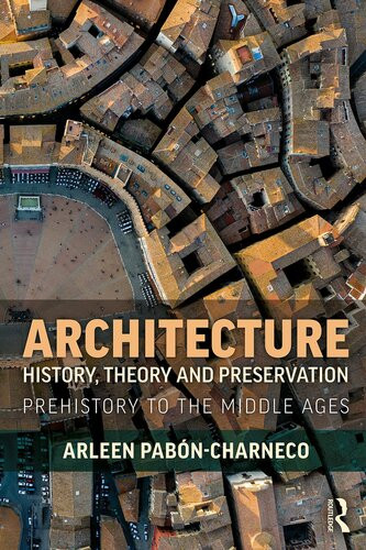 Architecture History Theory And Preservation Prehistory To The Middle Ages Arleen Pabncharneco