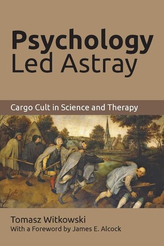 Psychology Led Astray Cargo Cult In Science And Therapy 1st Edition Tomasz Witkowski