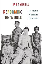 Reforming The World The Creation Of Americas Moral Empire Ian R Tyrrell