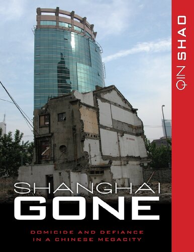 Shanghai Gone Domicide And Defiance In A Chinese Megacity Qin Shao
