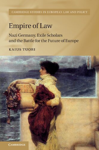 Empire Of Law Nazi Germany Exile Scholars And The Battle For The Future Of Europe Kaius Tuori