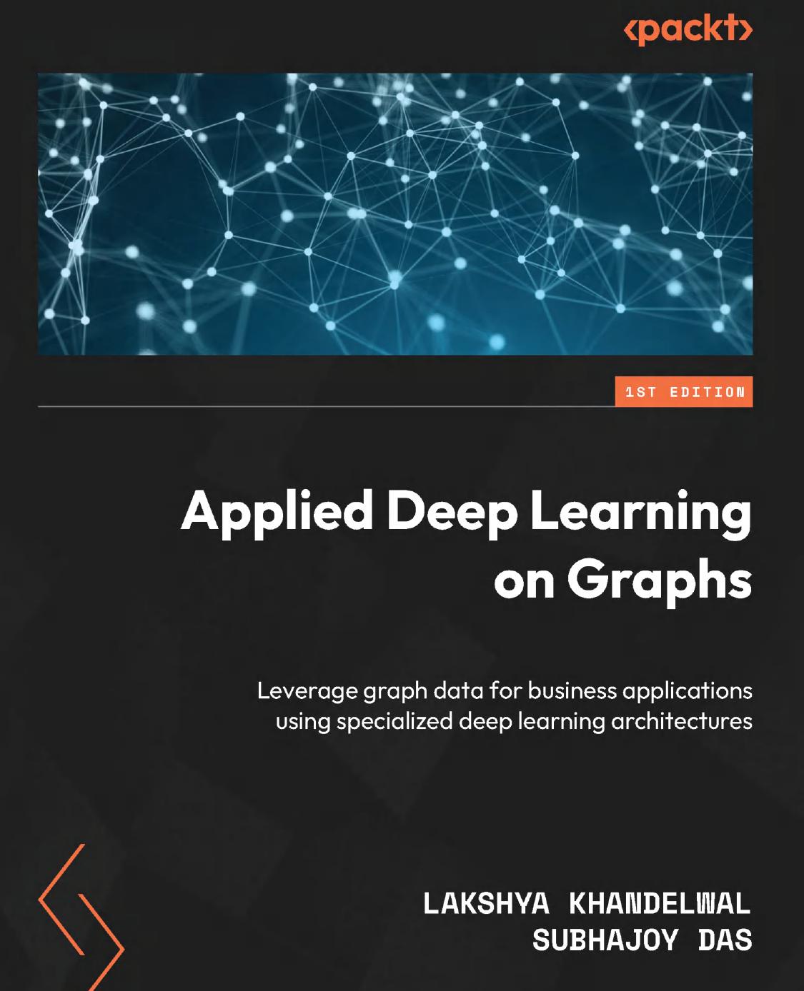 Applied Deep Learning On Graphs Leverage Graph Data For Business Applications Using Specialized Deep Learning Architectures Lakshya Khandelwal