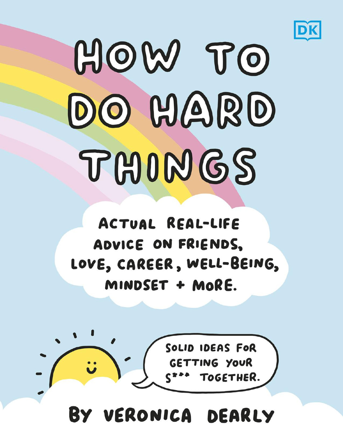 How To Do Hard Things Actual Real Life Advice On Friends Love Career Wellbeing Mindset And More Veronica Dearly