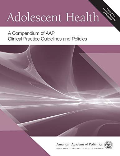 Adolescent Health A Compendium Of Aap Clinical Practice Guidelines And Policies 1st Edition American Academy Of Pediatrics Aap