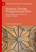 Economic Theories Protagonists And Facts Collected Essays In The History Of Economic Thought Maria Cristina Marcuzzo