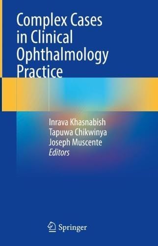 Complex Cases In Clinical Ophthalmology Practice 2024th Edition Inrava Khasnabish