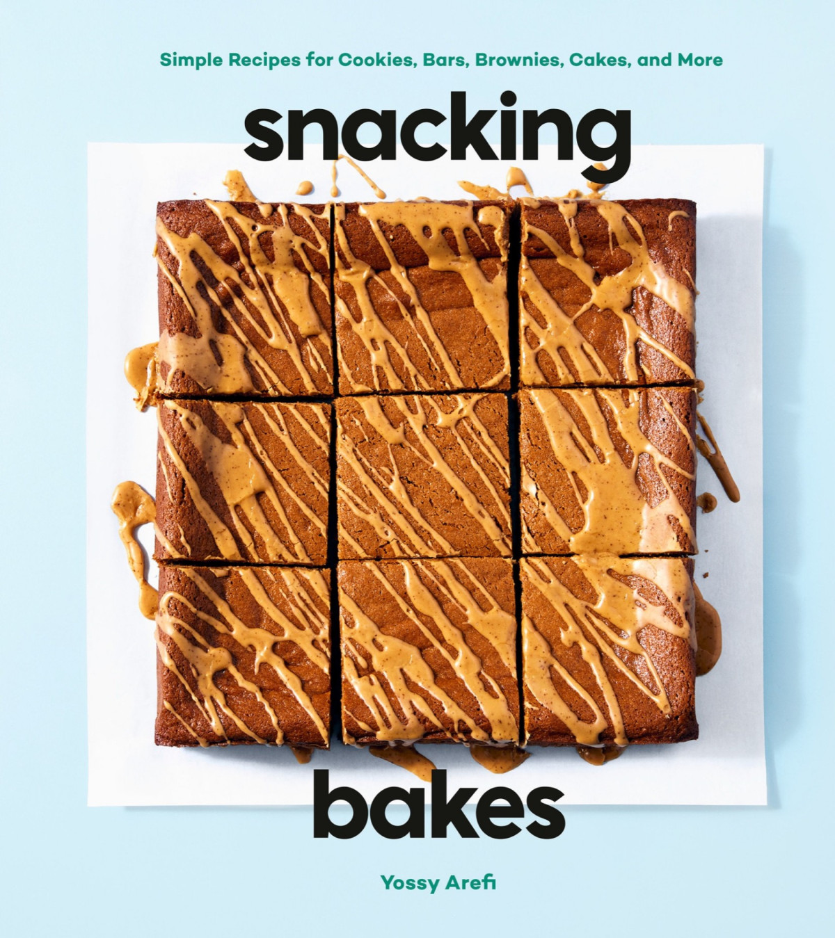 Snacking Bakes Simple Recipes For Cookies Bars Brownies Cakes And More Yossy Arefi