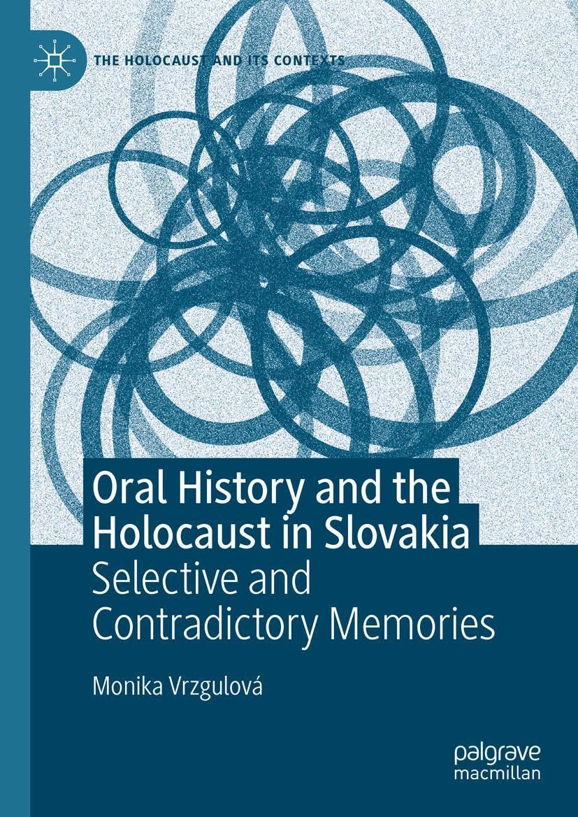 Oral History And The Holocaust In Slovakia Selective And Contradictory Memories Monika Vrzgulov
