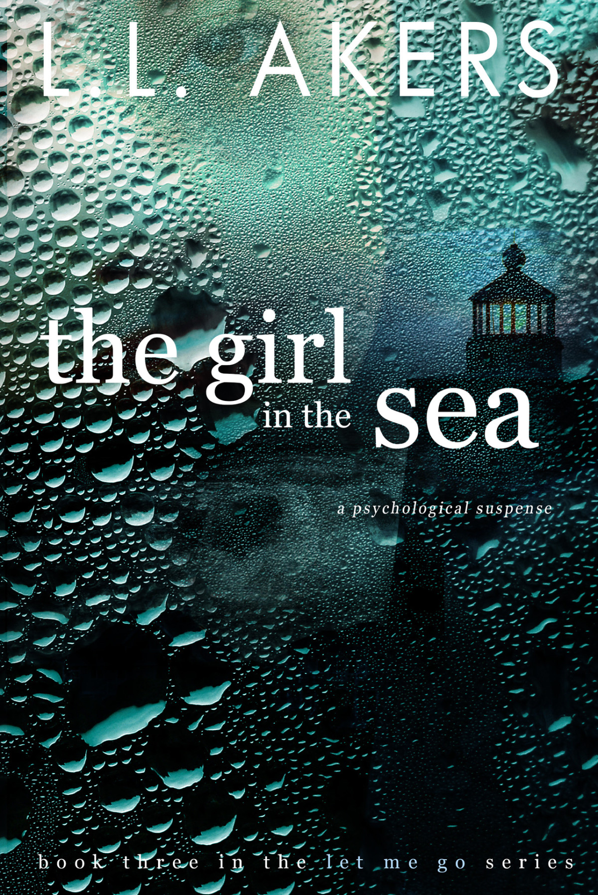 The Girl In The Sea A Psychological Romantic Suspense Novel A Let Me Go Series Book 3 Akers