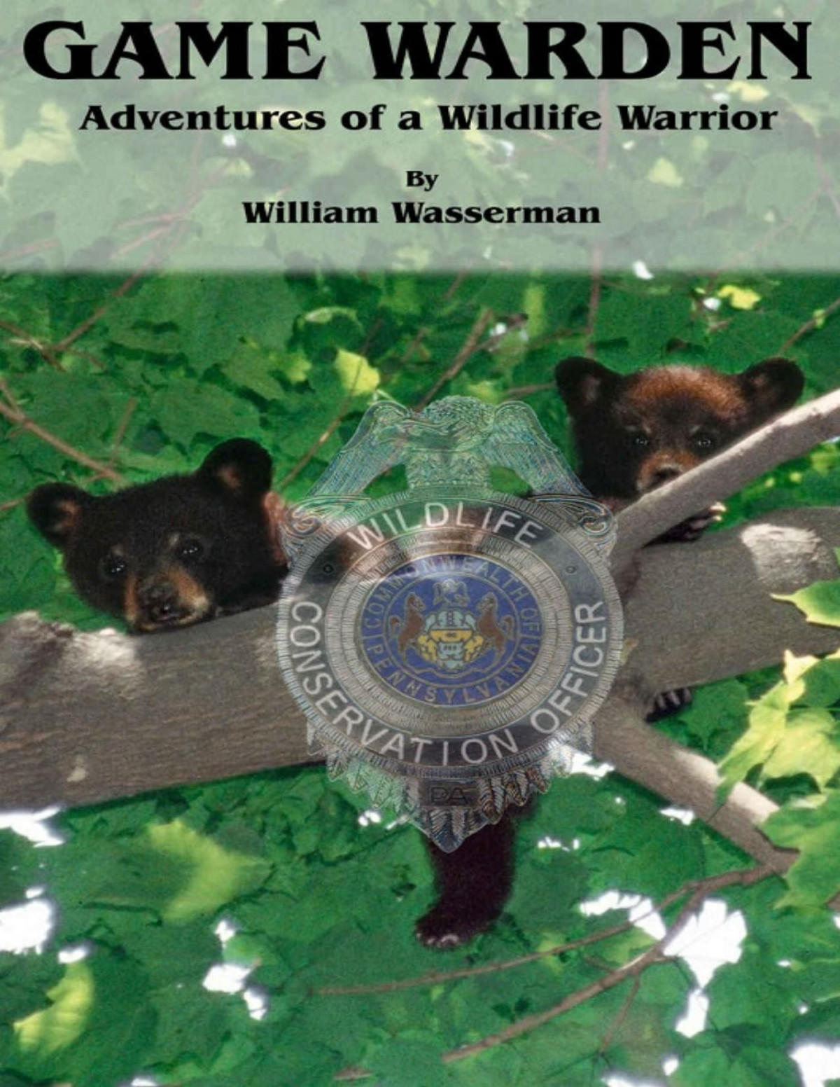 Game Warden Adventures Of A Wildlife Warrior William Wasserman