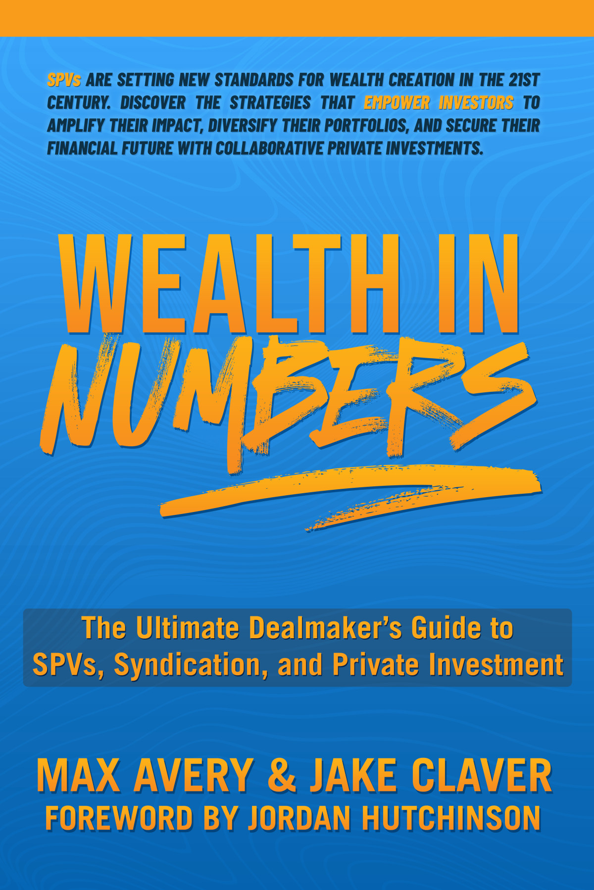 Wealth In Numbers The Ultimate Dealmakers Guide To Spvs Syndication And Private Investment 1st Edition Max Avery