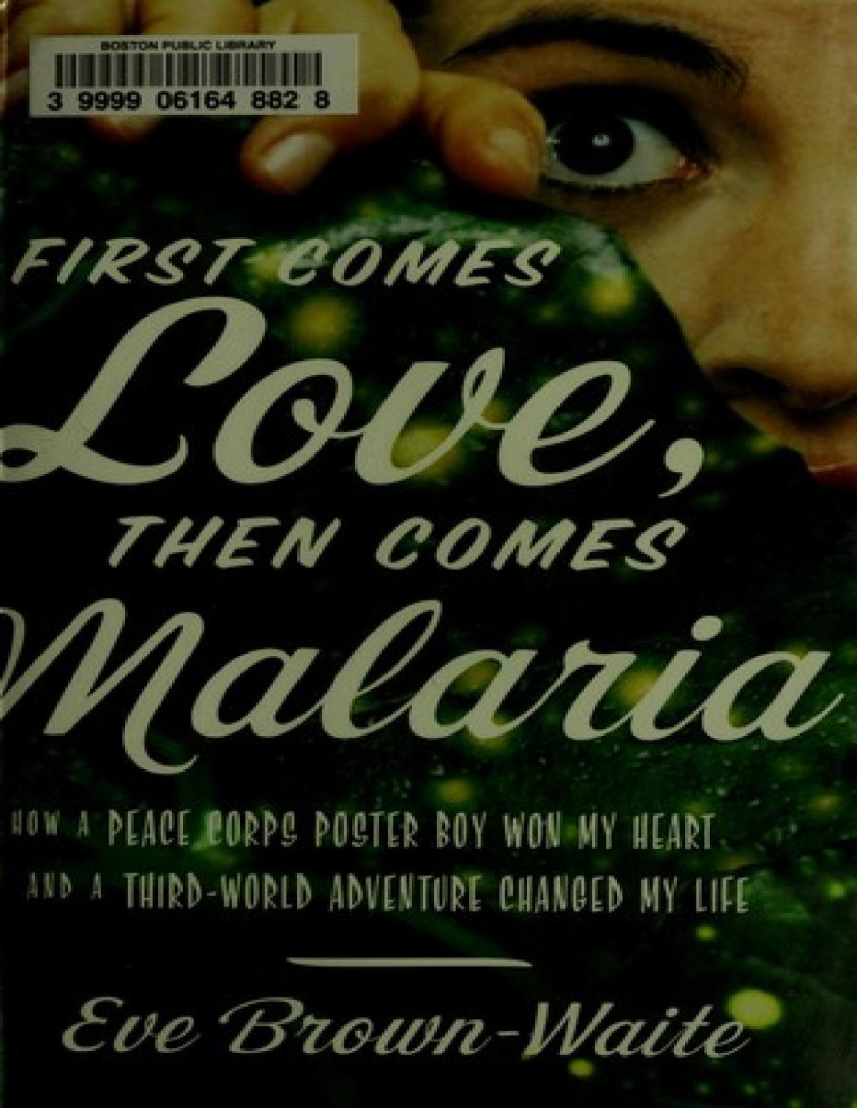 First Comes Love Then Comes Malaria 1st Edition Eve Brownwaite
