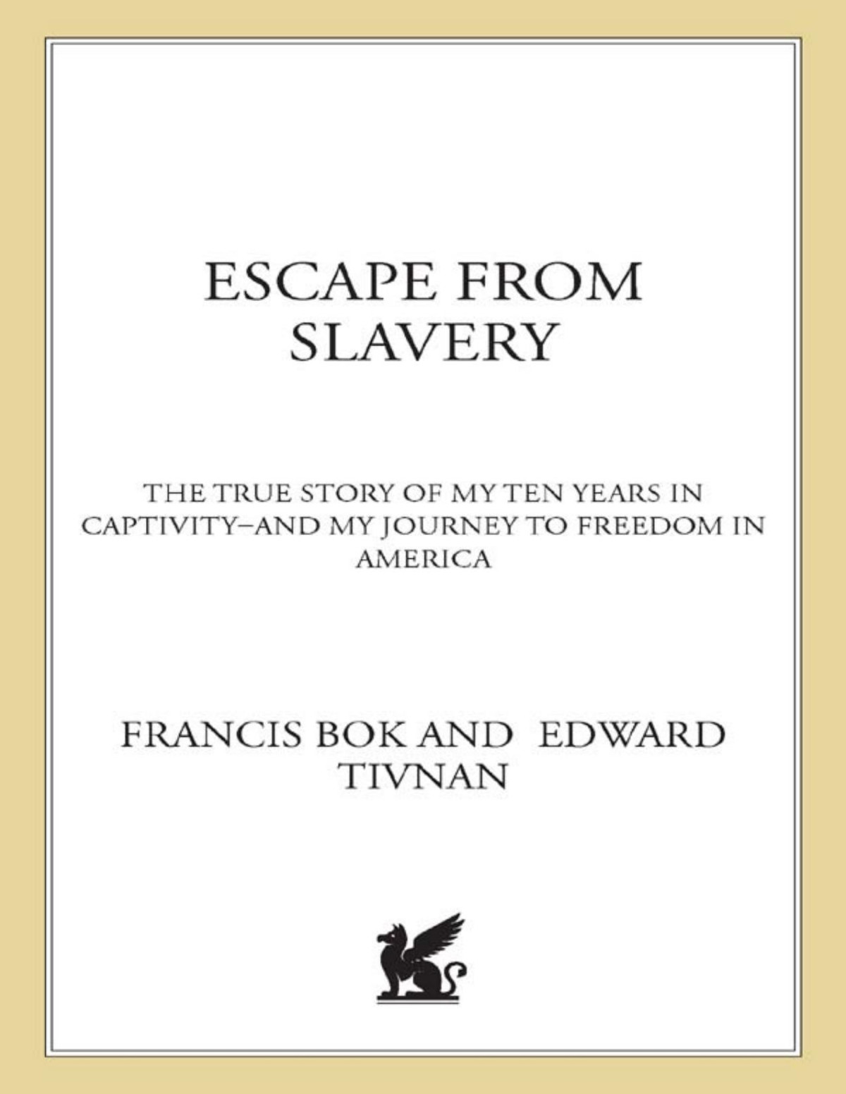 Escape From Slavery The True Story Of My Ten Years In Captivity And My Journey To Freedom In America Francis Bok
