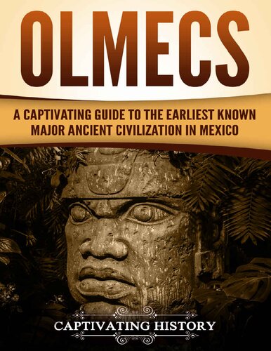 Olmecs A Captivating Guide To The Earliest Known Major Ancient Civilization In Mexico Captivating History