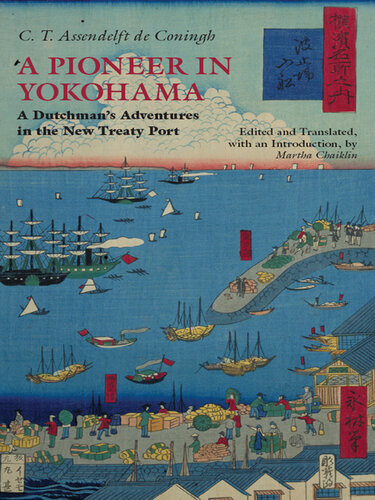 A Pioneer In Yokohama A Dutchmans Adventures In The New Treaty Port Ct Assendelft De Coningh