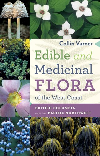 Edible And Medicinal Flora Of The West Coast British Columbia And The Pacific Northwest Collin Varner