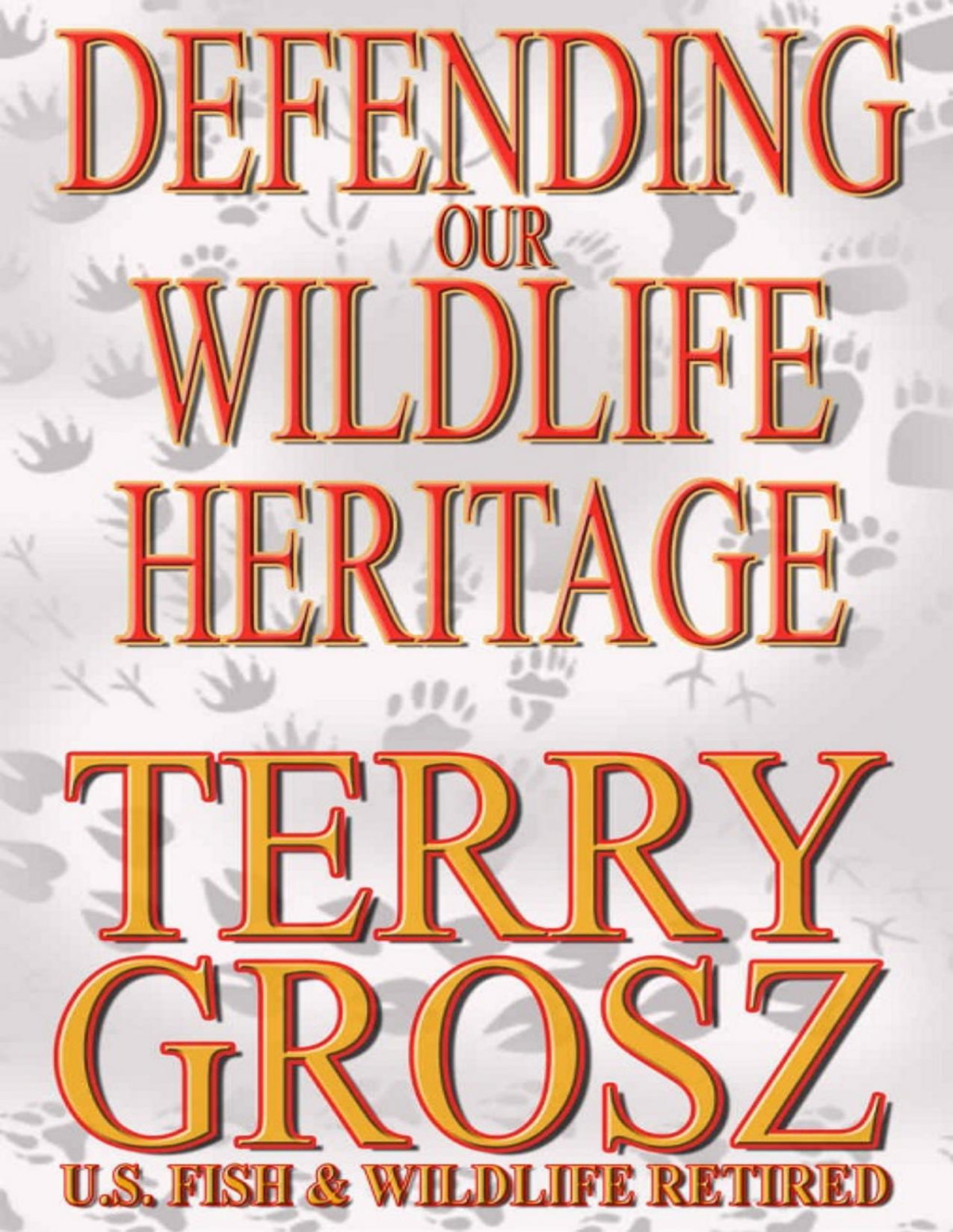 Defending Our Wildlife Heritage Terry Grosz