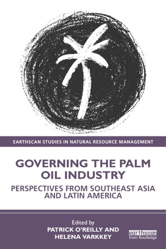 Governing The Palm Oil Industry Perspectives From Southeast Asia And Latin America 1st Edition Patrick Oreilly