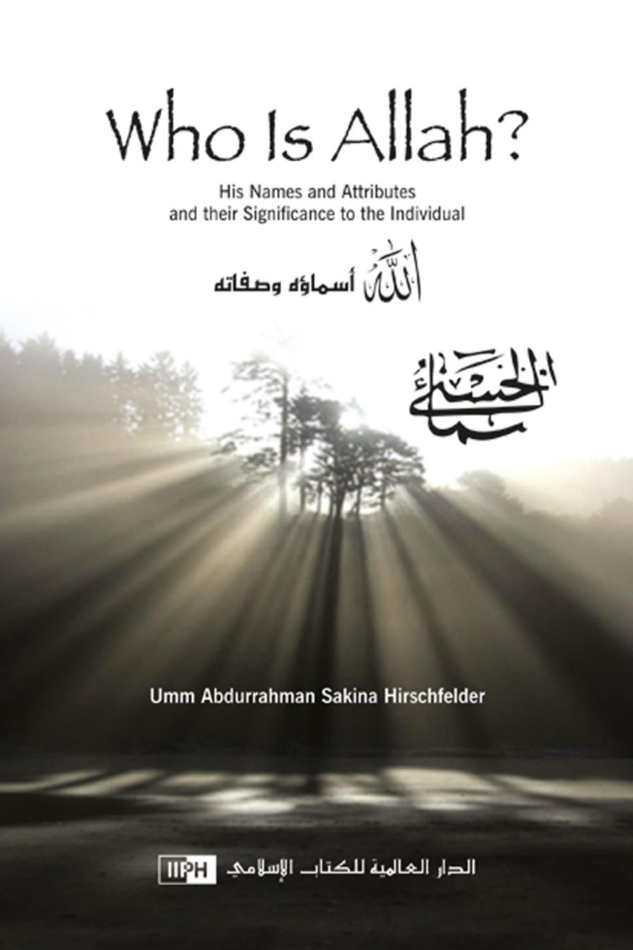 Who Is Allah His Names And Attributes And Their Significance To The Individual Umm Abdurrahman Sakina Hirschfelder