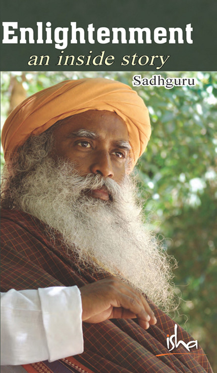 Enlightenment An Inside Story 1st Edition by Sadguru ISBN 9350830930 978-9350830932